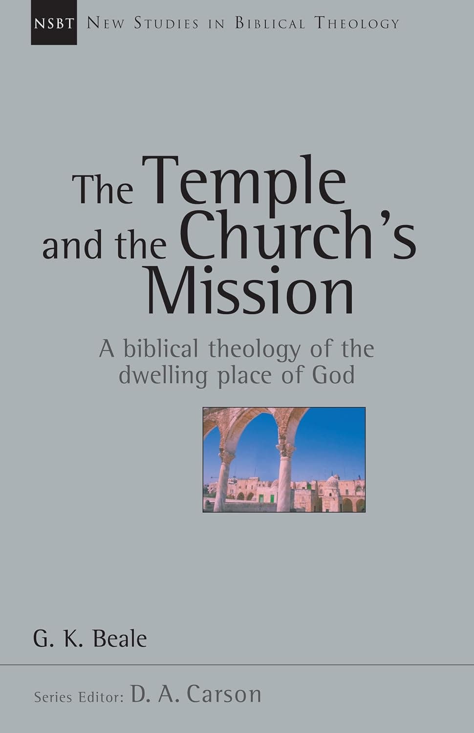 The Temple and the Church's Mission: A Biblical Theology of the Dwelling Place of God (New Studies in Biblical Theology)